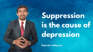 Suppression is the cause of depression