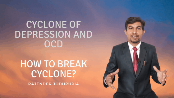 ओसीडी के विचार पैदा करते हैं दिल में साइक्लोन | Cyclone of Depression and OCD | How to Break Cyclone